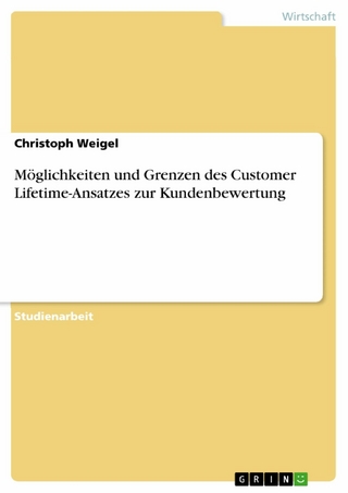 Möglichkeiten und Grenzen des Customer Lifetime-Ansatzes zur Kundenbewertung - Christoph Weigel