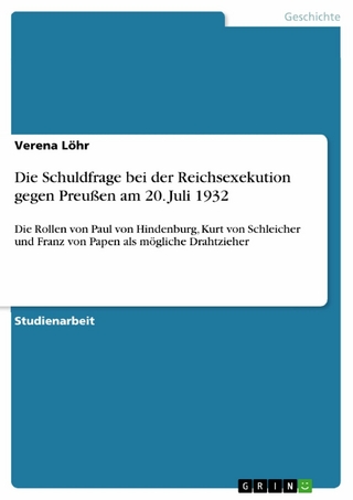 Die Schuldfrage bei der Reichsexekution gegen Preußen am 20. Juli 1932 - Verena Löhr