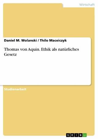 Thomas von Aquin. Ethik als natürliches Gesetz - Daniel M. Wolanski; Thilo Maceiczyk