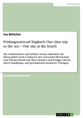 Prüfungsentwurf Englisch: Our class trip to the sea - One day at the beach - Ina Böttcher