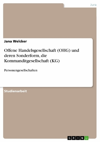Offene Handelsgesellschaft (OHG) und deren Sonderform, die Kommanditgesellschaft (KG) - Jana Welcker