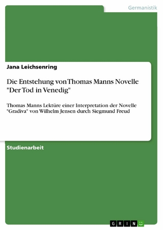 Die Entstehung von Thomas Manns Novelle 'Der Tod in Venedig' - Jana Leichsenring