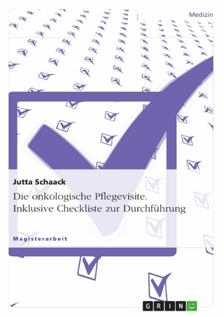 Die onkologische Pflegevisite. Inklusive Checkliste zur Durchführung - Jutta Schaack