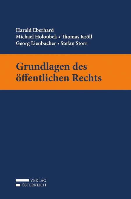 Grundlagen des öffentlichen Rechts - Harald Eberhard, Michael Holoubek, Thomas Kröll, Georg Lienbacher, Stefan Storr