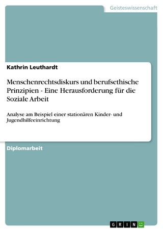 Menschenrechtsdiskurs und berufsethische Prinzipien - Eine Herausforderung für die Soziale Arbeit - Kathrin Leuthardt
