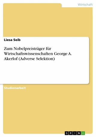 Zum Nobelpreisträger für Wirtschaftswissenschaften George A. Akerlof (Adverse Selektion) - Liesa Seib