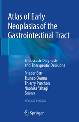 Atlas of Early Neoplasias of the Gastrointestinal Tract - Berr, Frieder; Oyama, Tsuneo; Ponchon, Thierry; Yahagi, Naohisa