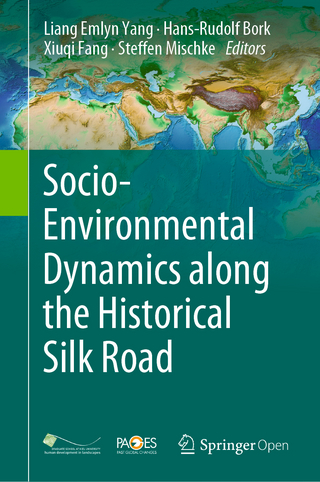 Socio-Environmental Dynamics along the Historical Silk Road - Liang Emlyn Yang; Hans-Rudolf Bork; Xiuqi Fang; Steffen Mischke