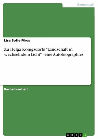Zu Helga Königsdorfs 'Landschaft in wechselndem Licht' - eine Autobiographie? - Lisa Sofie Mros