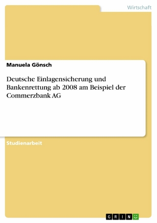 Deutsche Einlagensicherung und Bankenrettung ab 2008 am Beispiel der Commerzbank AG - Manuela Gönsch
