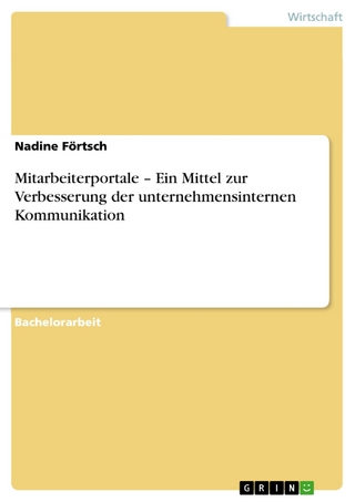 Mitarbeiterportale - Ein Mittel zur Verbesserung der unternehmensinternen Kommunikation - Nadine Förtsch