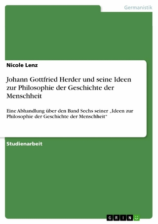 Johann Gottfried Herder und seine Ideen zur Philosophie der Geschichte der Menschheit - Nicole Lenz