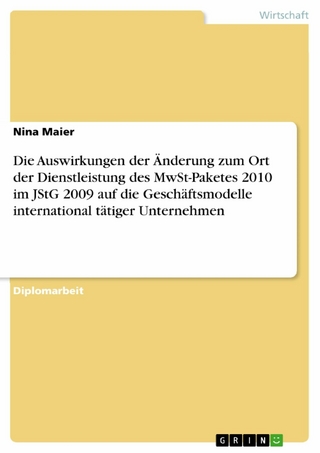 Die Auswirkungen der Änderung zum Ort der Dienstleistung des MwSt-Paketes 2010 im JStG 2009 auf die Geschäftsmodelle international tätiger Unternehmen - Nina Maier