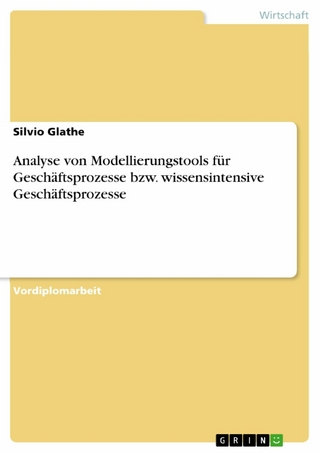 Analyse von Modellierungstools für Geschäftsprozesse bzw. wissensintensive Geschäftsprozesse - Silvio Glathe