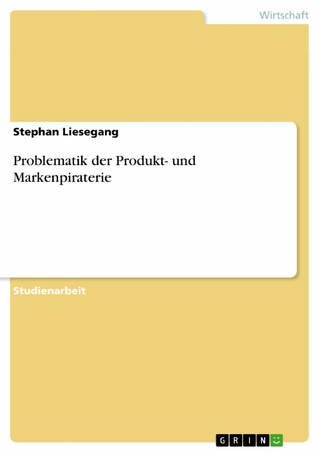 Problematik der Produkt- und Markenpiraterie - Stephan Liesegang