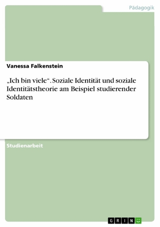 'Ich bin viele'. Soziale Identität und soziale Identitätstheorie am Beispiel studierender Soldaten - Vanessa Falkenstein