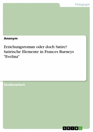 Erziehungsroman oder doch Satire? Satirische Elemente in Frances Burneys 'Evelina' - Anonym
