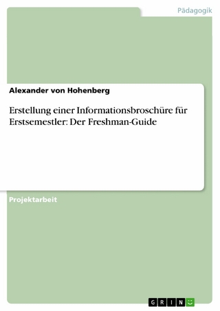 Erstellung einer Informationsbroschüre für Erstsemestler: Der Freshman-Guide - Alexander Von Hohenberg