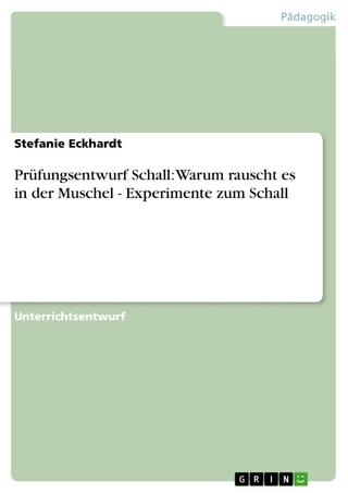 Prüfungsentwurf Schall: Warum rauscht es in der Muschel - Experimente zum Schall - Stefanie Eckhardt