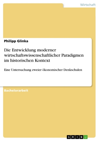Die Entwicklung moderner wirtschaftswissenschaftlicher Paradigmen im historischen Kontext - Philipp Glinka