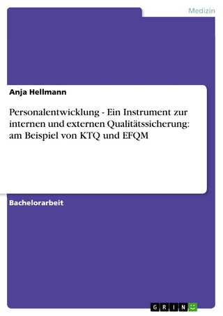 Personalentwicklung - Ein Instrument zur internen und externen Qualitätssicherung: am Beispiel von KTQ und EFQM - Anja Hellmann