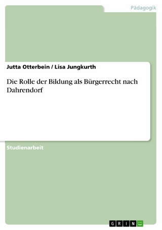 Die Rolle der Bildung als Bürgerrecht nach Dahrendorf - Jutta Otterbein; Lisa Jungkurth