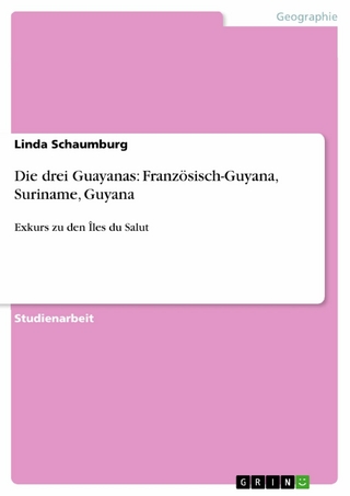 Die drei Guayanas: Französisch-Guyana, Suriname, Guyana - Linda Schaumburg