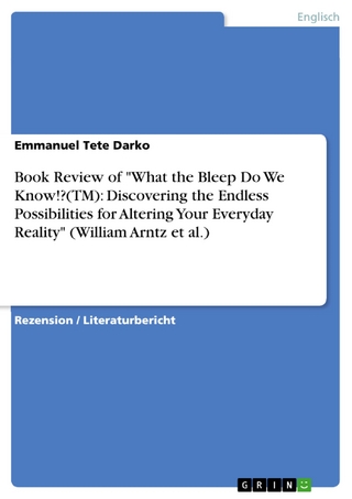 Book Review of 'What the Bleep Do We Know!?(TM): Discovering the Endless Possibilities for Altering Your Everyday Reality' (William Arntz et al.) - Emmanuel Tete Darko