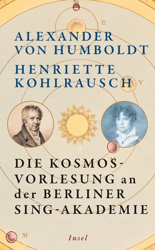 Die Kosmos-Vorlesung an der Berliner Sing-Akademie - Alexander von Humboldt; Henriette Kohlrausch; Christian Kassung; Christian Thomas
