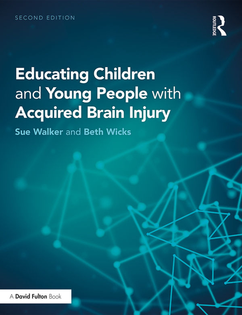 Educating Children and Young People with Acquired Brain Injury - Beth Wicks, Sue Walker