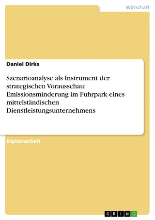 Szenarioanalyse als Instrument der strategischen Vorausschau: Emissionsminderung im Fuhrpark eines mittelständischen Dienstleistungsunternehmens - Daniel Dirks