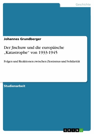 Der Jischuw und die europäische ?Katastrophe? von 1933-1945 - Johannes Grundberger