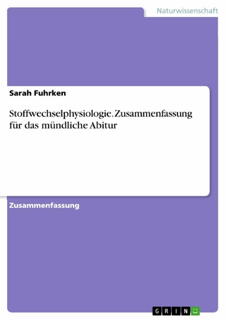 Stoffwechselphysiologie. Zusammenfassung für das mündliche Abitur - Sarah Fuhrken