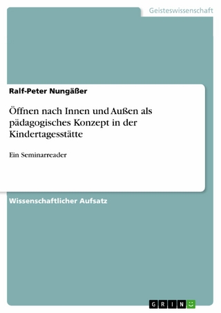 Öffnen nach Innen und Außen als pädagogisches Konzept in der Kindertagesstätte - Ralf-Peter Nungäßer