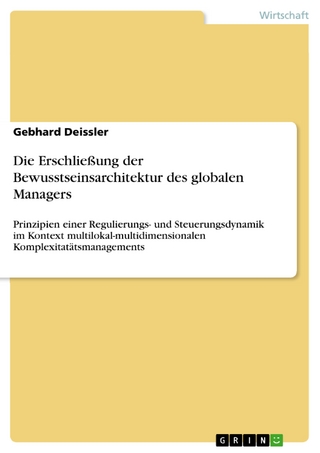 Die Erschließung der Bewusstseinsarchitektur des globalen Managers - Gebhard Deissler