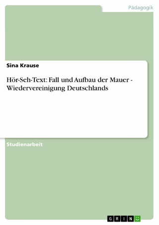 Hör-Seh-Text: Fall und Aufbau der Mauer - Wiedervereinigung Deutschlands - Sina Krause