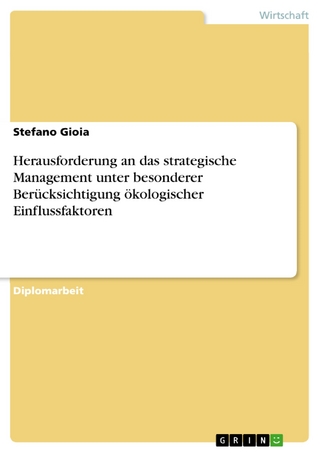 Herausforderung an das strategische Management unter besonderer Berücksichtigung ökologischer Einflussfaktoren - Stefano Gioia