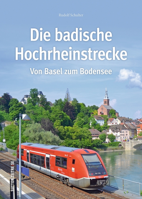 Die badische Hochrheinstrecke - Rudolf Schulter