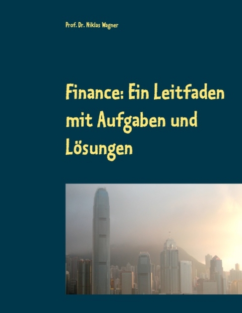 Finance: Ein Leitfaden mit Aufgaben und Lösungen - Niklas Wagner