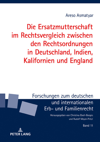 Die Ersatzmutterschaft im Rechtsvergleich zwischen den Rechtsordnungen in Deutschland, Indien, Kalifornien und England - Areso Asmatyar