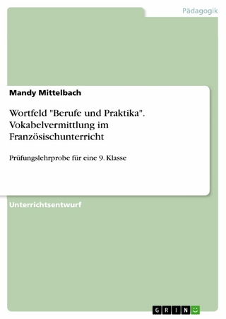 Wortfeld 'Berufe und Praktika'. Vokabelvermittlung im Französischunterricht - Mandy Mittelbach