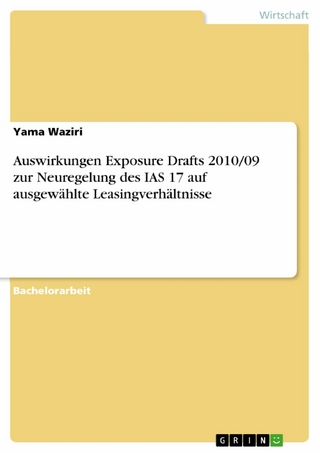 Auswirkungen Exposure Drafts 2010/09 zur Neuregelung des IAS 17 auf ausgewählte Leasingverhältnisse - Yama Waziri