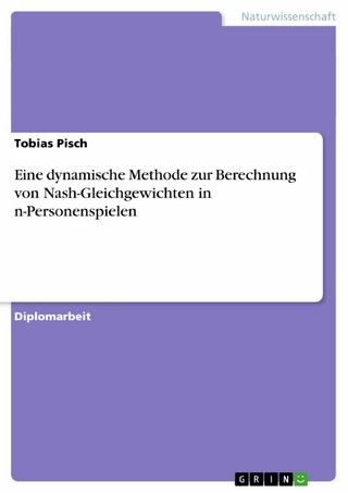 Eine dynamische Methode zur Berechnung von Nash-Gleichgewichten in n-Personenspielen - Tobias Pisch