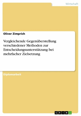 Vergleichende Gegenüberstellung verschiedener Methoden zur Entscheidungsunterstützung bei mehrfacher Zielsetzung - Oliver Zimprich