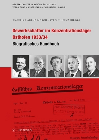 Gewerkschafter im Konzentrationslager Osthofen 1933/34 - Angelika Arenz-Morch; Stefan Heinz