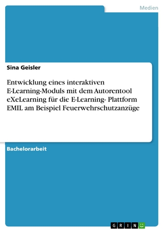 Entwicklung eines interaktiven E-Learning-Moduls mit dem Autorentool eXeLearning für die E-Learning- Plattform EMIL am Beispiel Feuerwehrschutzanzüge - Sina Geisler
