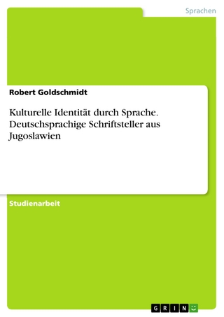 Kulturelle Identität durch Sprache. Deutschsprachige Schriftsteller aus Jugoslawien - Robert Goldschmidt