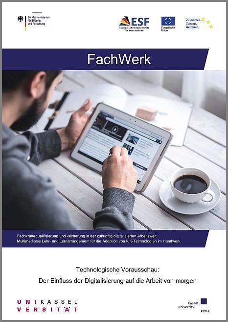 FachWerk: Fachkräftequalifizierung und -sicherung in der zukünftig digitalisierten Arbeitswelt: Multimediales Lehr- und Lernarrangement für die Adoption von IuK-Technologien im Handwerk