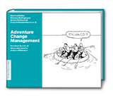 Adventure Change Management: Practical tips for all those who want to make a difference - Höfler Manfred, Schwarenthorer Franz, Dolleschall Hubert, Bodingbauer Dietmar