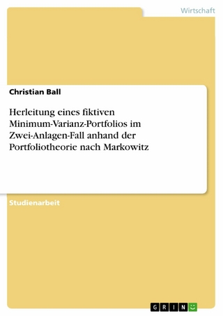Herleitung eines fiktiven Minimum-Varianz-Portfolios im Zwei-Anlagen-Fall anhand der Portfoliotheorie nach Markowitz - Christian Ball